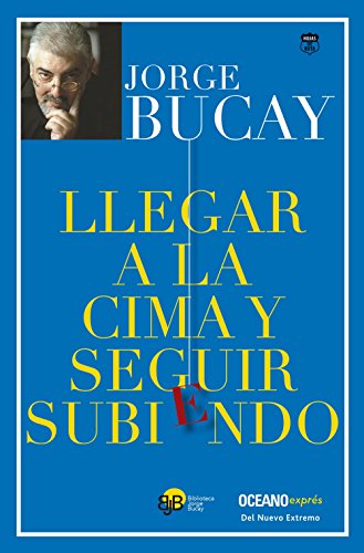 Llegar a la Cima Y Seguir Subiendo (Biblioteca Jorge Bucay)