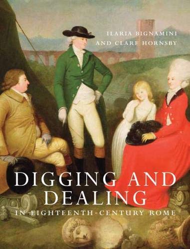Digging and Dealing in Eighteenth-Century Rome: Volumes 1 and 2 (The Paul Mellon Centre for Studies in British Art)