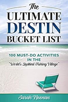 The Ultimate Destin Bucket List: 100 Must-Do Activities in the "World's Luckiest Fishing Village"