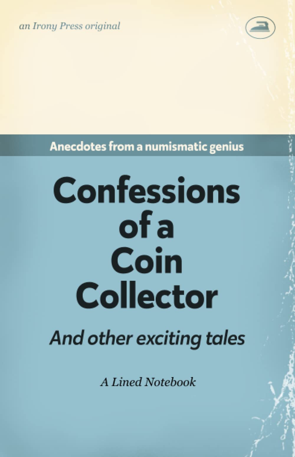 Confessions of a Coin Collector. Anecdotes from a numismatic genius. A Lined Notebook: Funny Gift for Coin Collectors | Secret Santa, Christmas or Birthdays | Parody Blank Lined Journal
