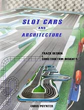 Slot Cars and Architecture: Track Design and Construction Insights