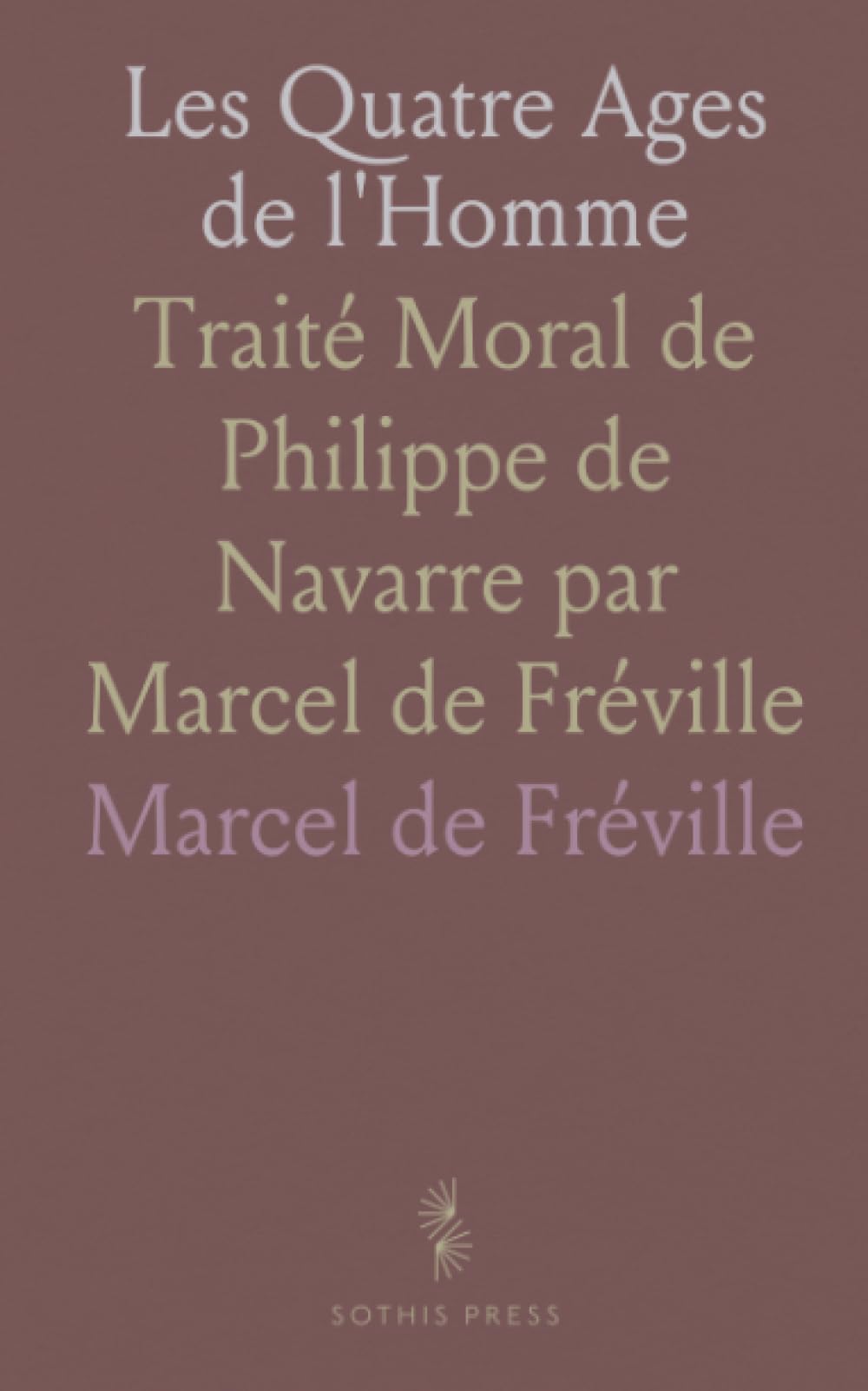 Les Quatre Ages de l'Homme: Traité Moral de Philippe de Navarre par Marcel de Fréville