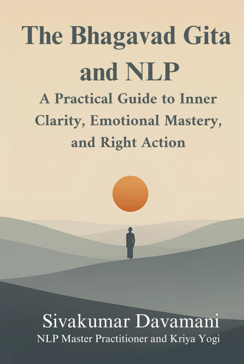 The Bhagavad Gita and NLP: A Practical Guide to Inner Clarity, Emotional Mastery, and Right Action