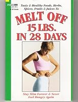 Melt Off 15 Lbs in 28 Days-Stay Slim Forever & Never Feel Hungry Again B000TKTE80 Book Cover
