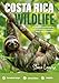 Costa Rica Wildlife: A Complete Field Guide to Tropical Rainforest Nature, Birds and Amphibians