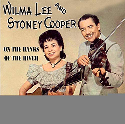 Wilma Lee & Stoney Cooper: On The Banks Of The River
