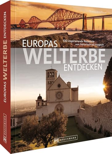 Bruckmann Reise-Bildband – Europas Welterbe entdecken: 100 inspirierende Reiseziele von historisch bis magisch