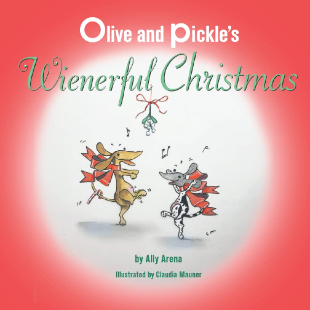 Olive and Pickle's Wienerful Christmas (Olive the Worrying Wiener)