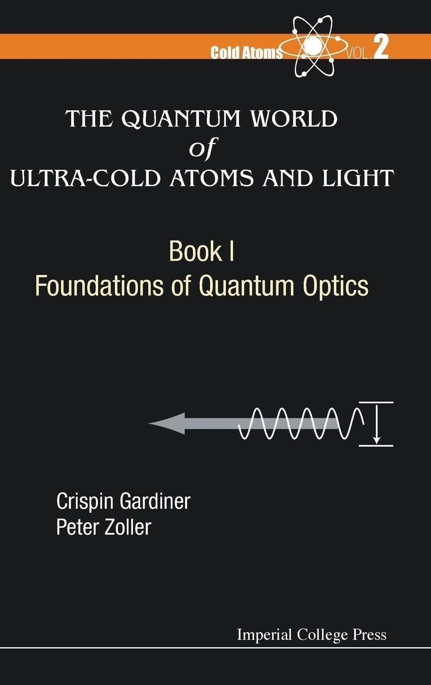 Buy The Quantum World of Ultra-Cold Atoms and Light: Foundations of Quantum Optics: Bk I: 2 — BookShops.in