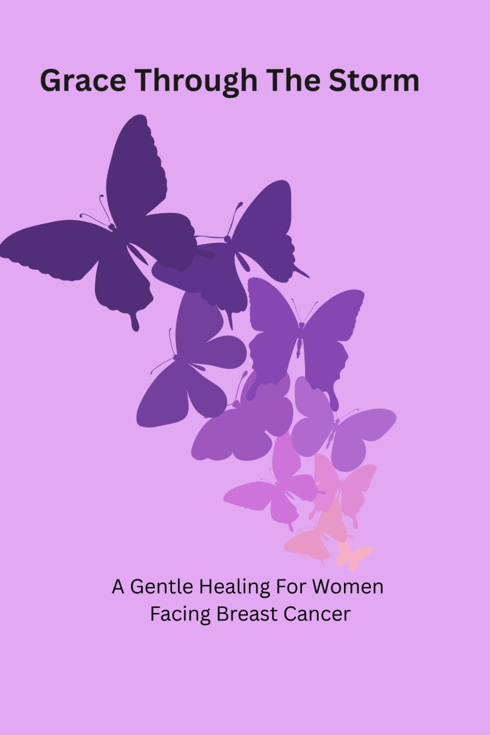 Grace Through The Storm: A Gentle Healing Journal For Women Facing Breast Cancer