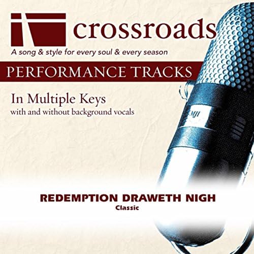 Redemption Draweth Nigh [Performance Track] Crossroads