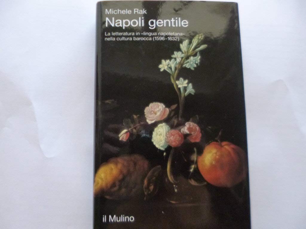 Napoli gentile. La letteratura in «Lingua napoletana» nella cultura barocca (1596-1632)