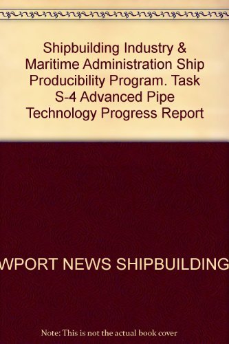 Shipbuilding Industry & Maritime Administration Ship Producibility Program. Task S-4 Advanced Pipe Technology Progress Report