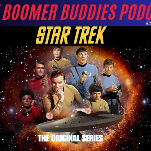 My Boomer Buddies Podcast: S2 E52: 3 Old Classmates Geek Out About The Original Star Trek. Fun Time!