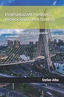 Evanghelizarea UrbanĂ: ProvocĂri Și OportunitĂȚi : Cum Să Evanghelizezi ?ntr-O Societate Secularizată 1679277847 Book Cover