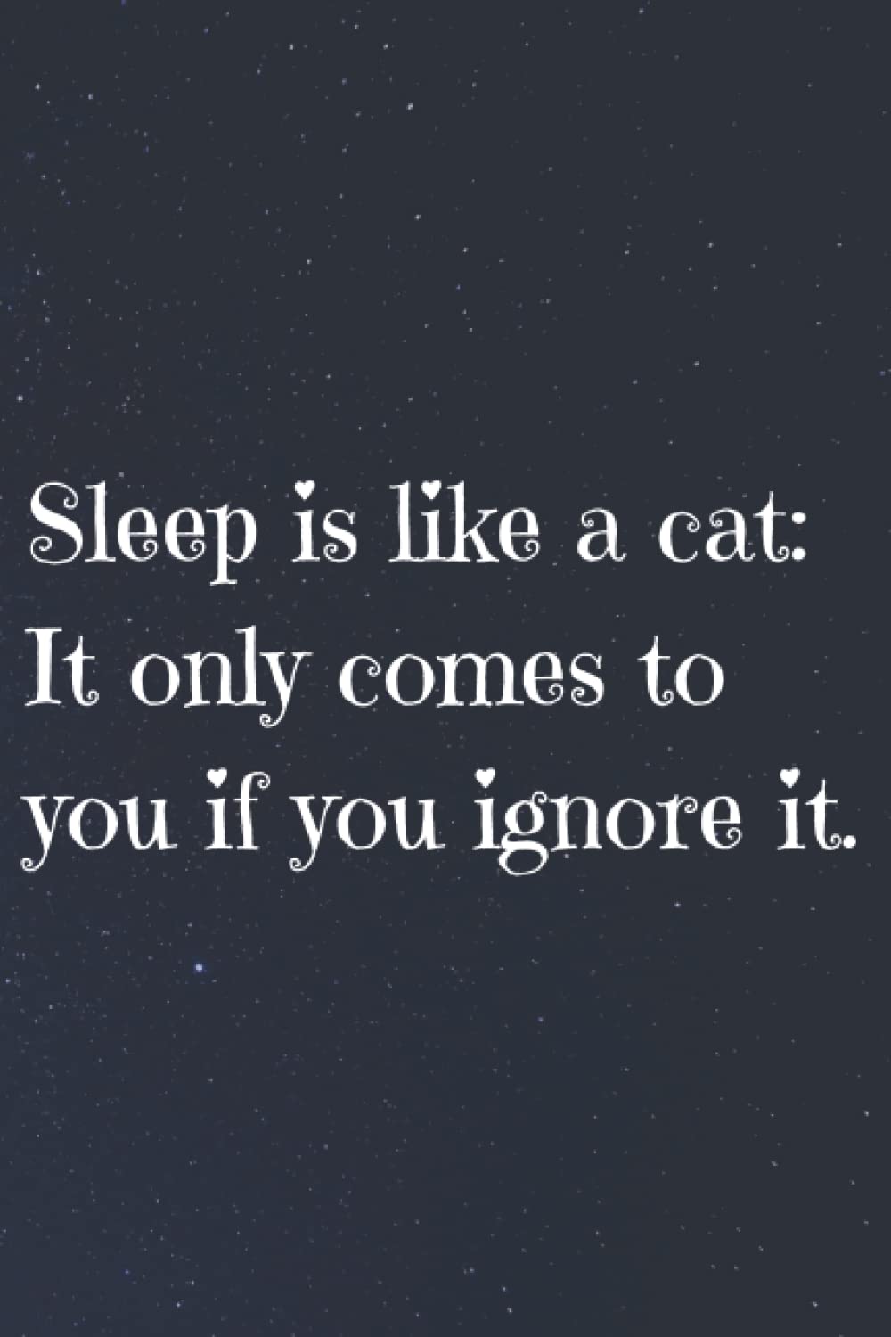 Dream Journal: Record and Track Your Dreams for Better Sleep: Sleep is like a cat: It only comes to you if you ignore it Quote Cover: Lined Notebook | ... 100 Pages, 6x9, Soft Cover, Matte Finish