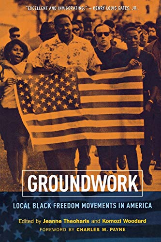 Groundwork: Local Black Freedom Movements in America Groundwork: Local Black Freedom Movements in America
