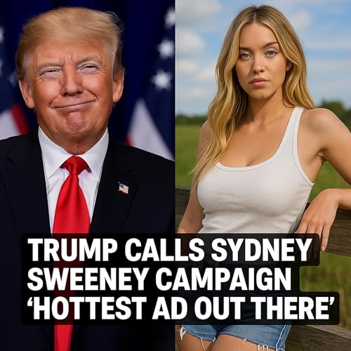 『Trump calls Sydney Sweeney campaign ‘hottest ad out there’』のカバーアート