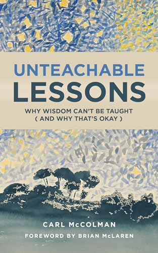 Unteachable Lessons: Why Wisdom Can't Be Taught (and Why That's Okay)