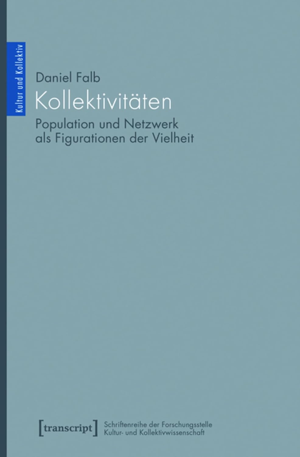 Kollektivitäten: Population und Netzwerk als Figurationen der Vielheit (Kultur und Kollektiv 1) (German Edition)      [Print Replica] Kindle Edition