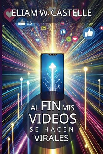 AL FIN MIS VIDEOS SE HACEN VIRALES. Estrategias para dominar las redes sociales y multiplicar tu alcance: Descubre tácticas para optimizar tus ... en plataformas digitales. (Spanish Edition)