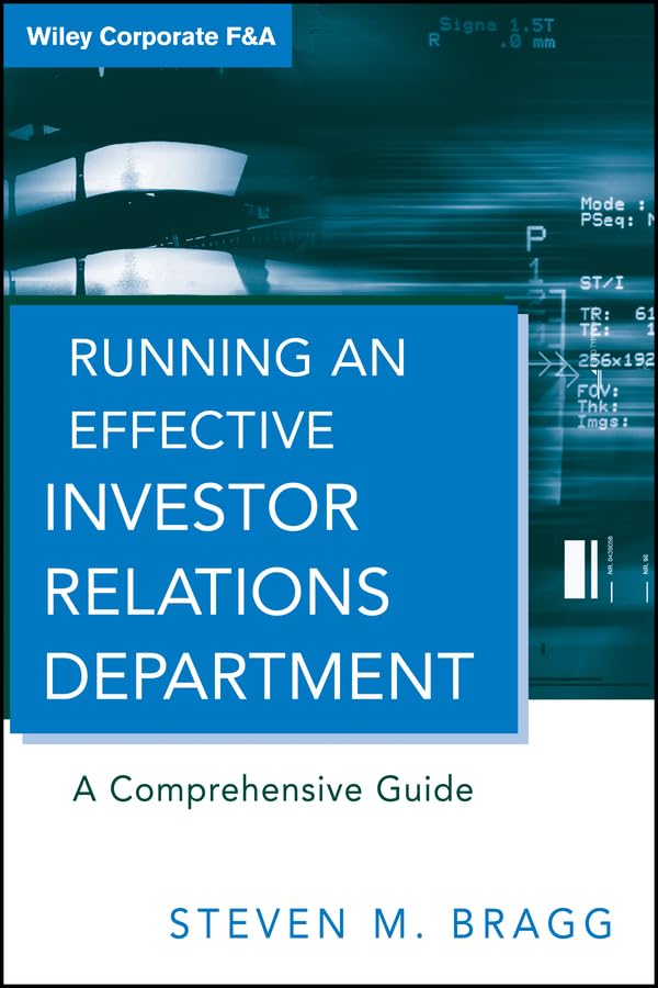 Running an Effective Investor Relations Department: A Comprehensive Guide (Wiley Corporate F&A Book 9)