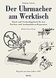  Der Uhrmacher am Werktisch: Hand- und Nachschlagebuch für den Taschen- und Armbanduhren-Reparateur