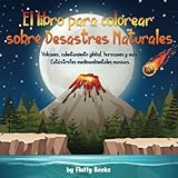  Libro para colorear sobre desastres naturales en la Tierra para niños: Volcanes, calentamiento global, huracanes y más. Catástrofes medioambientales masivas.