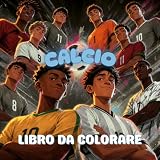 Calcio: Un epico libro da colorare per adolescenti e adulti con momenti dinamici delle partite, l'atmosfera dello stadio, le esultanze per i gol e la passione per il calcio.