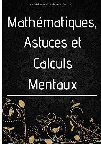 Mathématiques, Astuces et Calculs Mentaux: Multiplication, Division | Explication avec des Exemples | Exercices à faire | 7x10 pouces, 46 pages