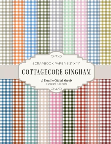 Cottagecore Gingham Scrapbook Paper 8.5” x 11”: Vintage Farmhouse Craft Paper | 18 Designs | 36 Double-Sided Sheets for Scrapbooking, Junk Journaling and Crafting