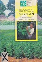 Tropical Soybean Improvement and Production: Improvement and Production (Fao Plant Production and Protection Paper) 9251033129 Book Cover
