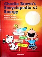 Charlie Brown's Encyclopedia of Energy: Based on the Charles M. Schulz Characters: Where We've Been, Where We're Going, and How We're Getting There 0394846826 Book Cover