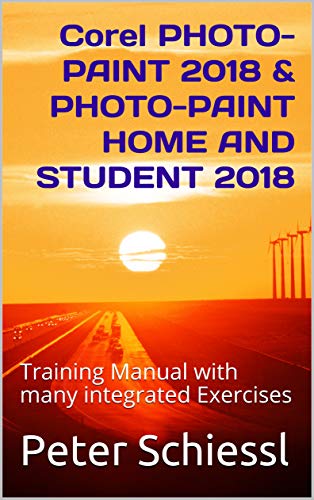 Corel PHOTO-PAINT 2018 & PHOTO-PAINT HOME AND STUDENT 2018: Training Manual with many