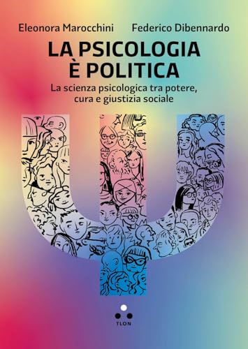 La psicologia è politica. La scienza psicologica tra potere, cura e giustizia sociale