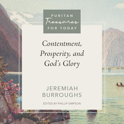 Contentment, Prosperity, and God's Glory Audiolivro Por Jeremiah Burroughs, Phillip L. Simpson - editor capa