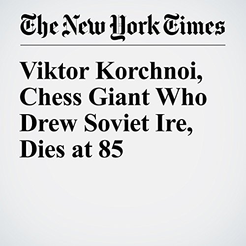 Viktor Korchnoi, Chess Giant Who Drew Soviet Ire, Dies at 85 cover art