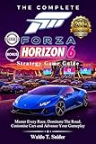  The Complete Forza Horizon 6 Strategy Game Guide: Master Every Race, Dominate The Road, Customise Cars and Advance Your Gameplay (English Edition)