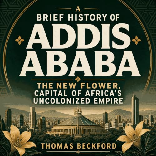 Diseño de la portada del título A Brief History of Addis Ababa: The New Flower, Capital of Africa's Uncolonized Empire