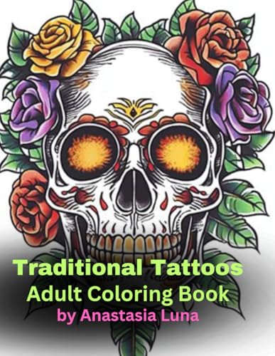 Traditional Tattoos Adult Coloring Book by Anastasia Luna.: Highly detailed, Stress relieving, Anxiety Relief Coloring Pages.