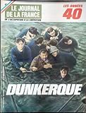  JOURNAL DE LA FRANCE (LE) - LES ANNEES 40 - DE L\'OCCUPATION A A LIBERATION - DUNKERQUE.