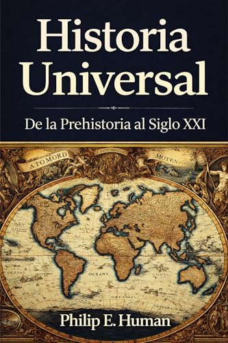 Historia Universal: De la Prehistoria al Siglo XXI. Todo lo que Debes Saber. (Crónicas de la Historia Universal) Historia Universal: De la Prehistoria al Siglo XXI. Todo lo que Debes Saber. (Crónicas de la Historia Universal)
