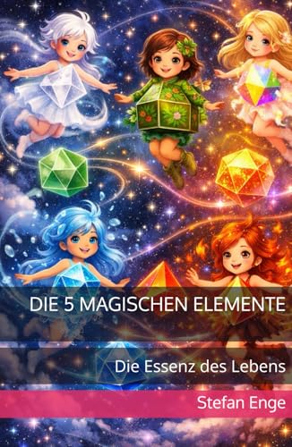 Die 5 magischen Elemente: Die Essenz des Lebens