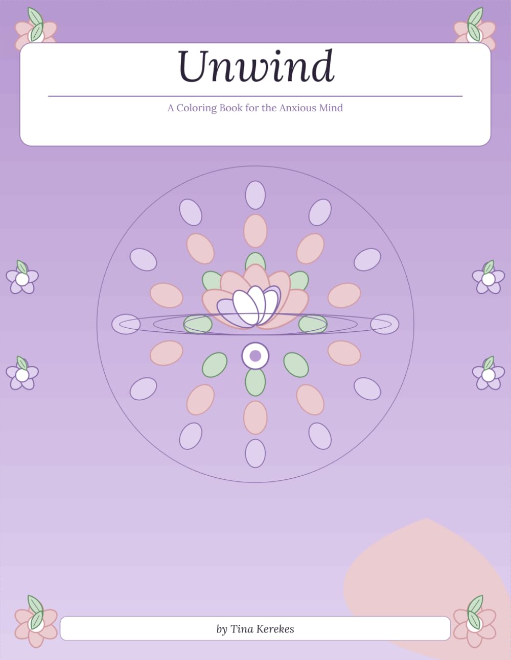 Unwind: A Coloring Book for the Anxious Mind: 25 Calming Illustrations with Affirmations for Women — Stress Relief, Mindfulness & Self-Care