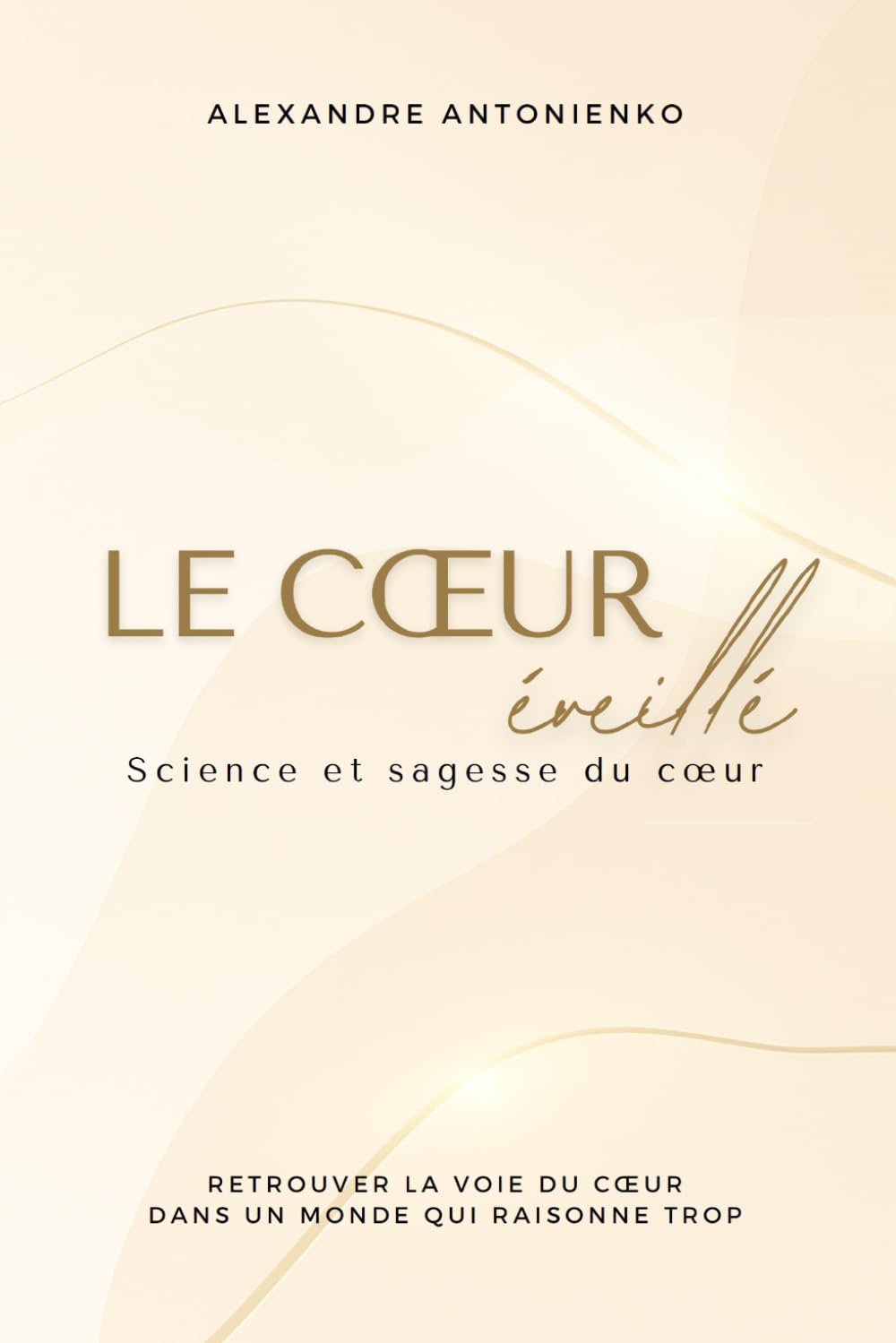 Le cœur éveillé: Retrouver la voie du cœur dans un monde qui