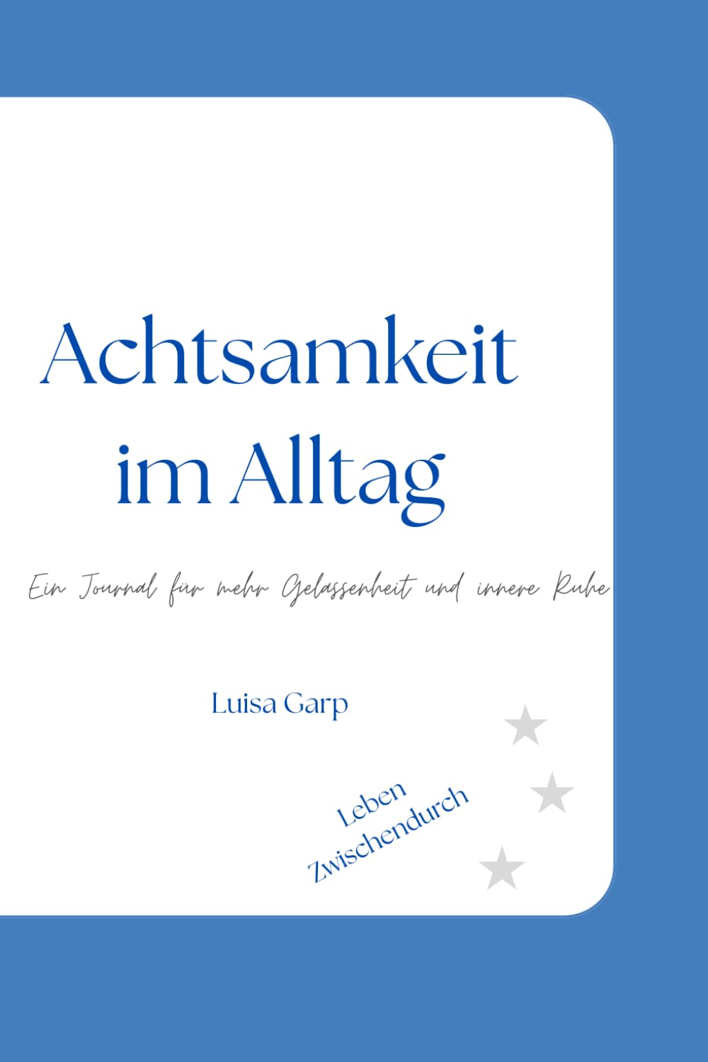 Achtsamkeit im Alltag: Ein Journal für mehr Gelassenheit und innere Ruhe