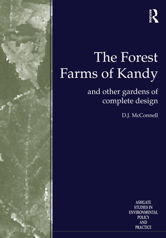 The Forest Farms of Kandy: and Other Gardens of Complete Design (Routledge Studies in Environmental Policy and Practice)      1st Edition, Kindle Edition