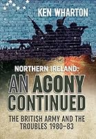 Northern Ireland: An Agony Continued: The British Army and the Troubles 1980–83 191029439X Book Cover
