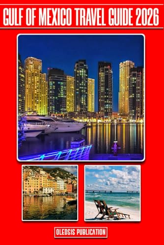 GULF OF MEXICO TRAVEL GUIDE 2026: “Navigate, Explore, and Experience the Gulf’s Best Destinations Like a Seasoned Traveler”