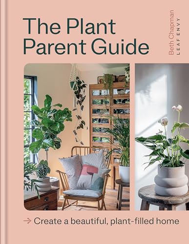 The Plant Parent Guide: Create a beautiful, plant-filled home The Plant Parent Guide: Create a beautiful, plant-filled home